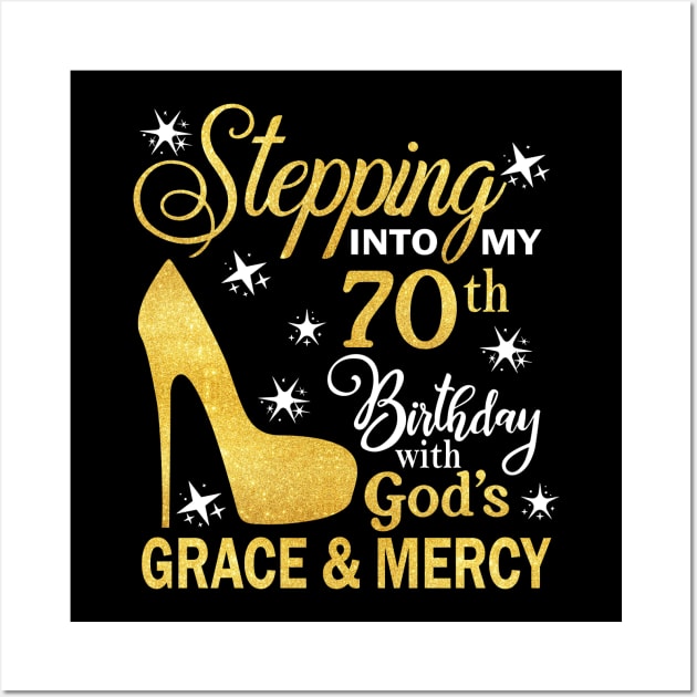 Stepping Into My 70th Birthday With God's Grace & Mercy Bday Wall Art by MaxACarter